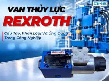 Van Thủy Lực Rexroth: Cấu Tạo, Phân Loại Và Ứng Dụng Trong Công Nghiệp